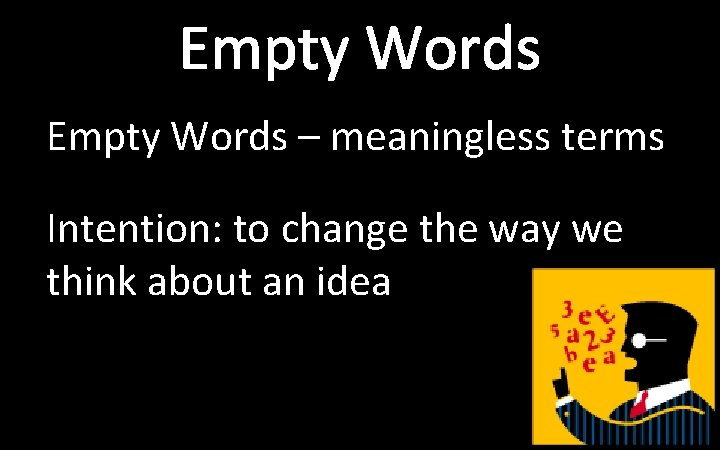 Empty Words – meaningless terms Intention: to change the way we think about an
