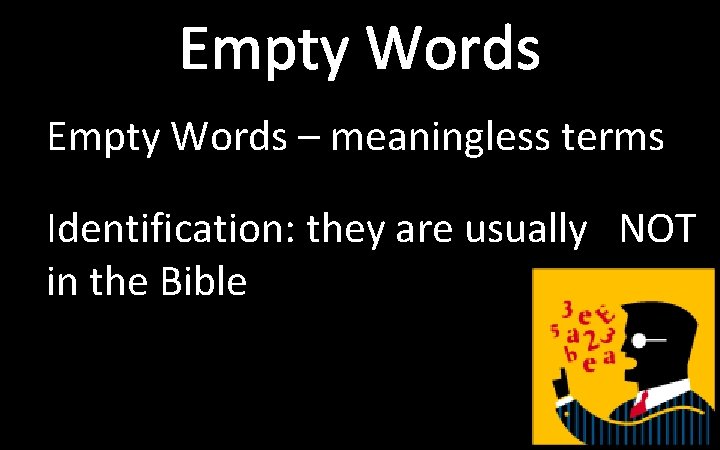 Empty Words – meaningless terms Identification: they are usually NOT in the Bible 