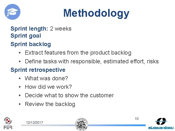Methodology Sprint length: 2 weeks Sprint goal Sprint backlog • Extract features from the
