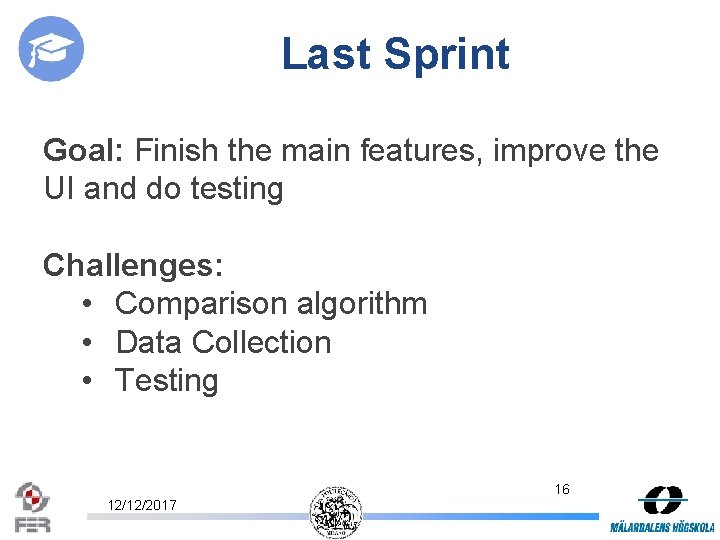 Last Sprint Goal: Finish the main features, improve the UI and do testing Challenges: