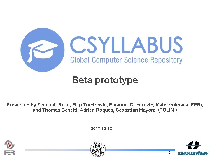 Beta prototype Presented by Zvonimir Relja, Filip Turcinovic, Emanuel Guberovic, Matej Vukosav (FER), and