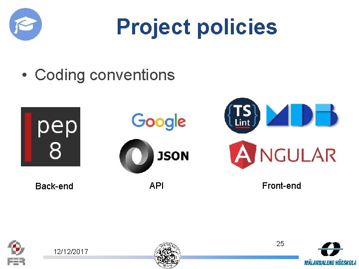 Project policies • Coding conventions Back-end API Front-end 25 12/12/2017 