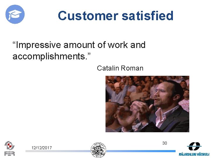 Customer satisfied “Impressive amount of work and accomplishments. ” Catalin Roman 30 12/12/2017 