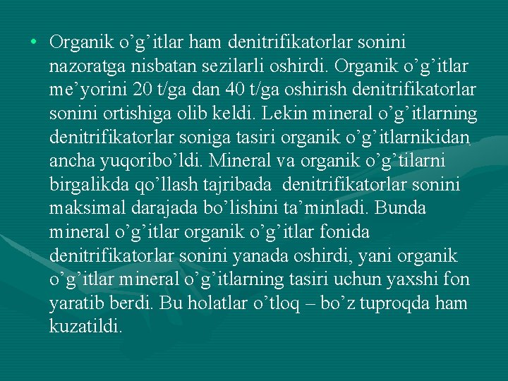  • Organik o’g’itlar ham denitrifikatorlar sonini nazoratga nisbatan sezilarli oshirdi. Organik o’g’itlar me’yorini