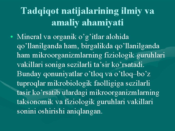 Tadqiqot natijalarining ilmiy va amaliy ahamiyati • Mineral va organik o’g’itlar alohida qo’llanilganda ham,