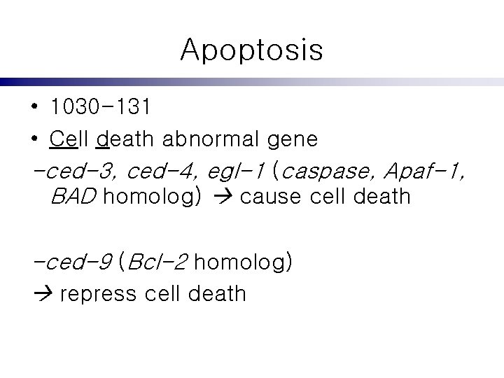 Apoptosis • 1030 -131 • Cell death abnormal gene -ced-3, ced-4, egl-1 (caspase, Apaf-1,