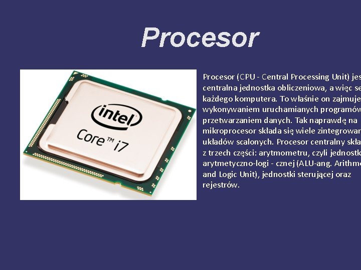 Procesor (CPU - Central Processing Unit) jes centralna jednostka obliczeniowa, a więc se każdego