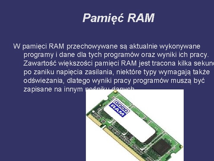 Pamięć RAM W pamięci RAM przechowywane są aktualnie wykonywane programy i dane dla tych