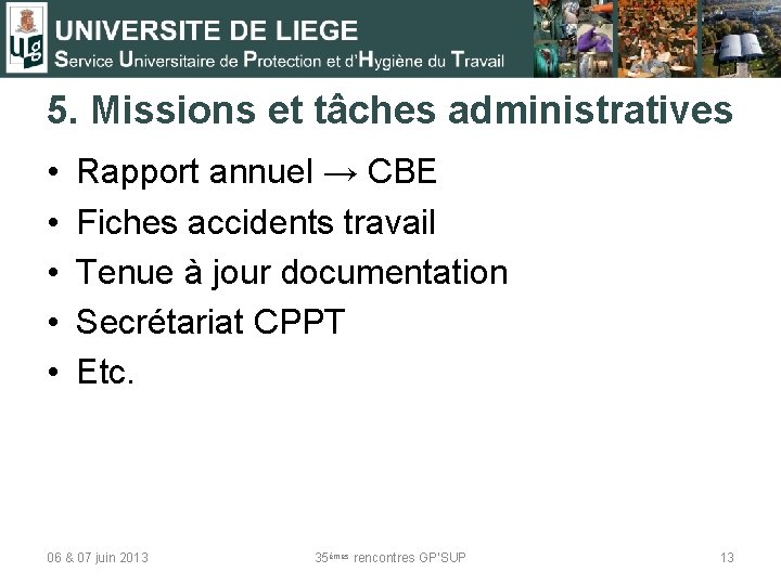 5. Missions et tâches administratives • • • Rapport annuel → CBE Fiches accidents