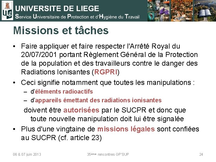 Missions et tâches • Faire appliquer et faire respecter l'Arrêté Royal du 20/07/2001 portant