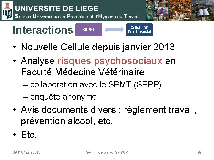 Interactions SUPHT Cellule BE Psychosocial • Nouvelle Cellule depuis janvier 2013 • Analyse risques