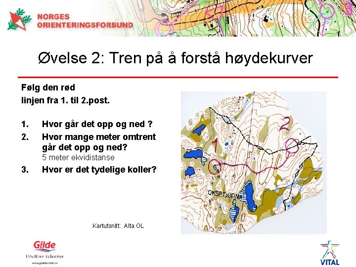 Øvelse 2: Tren på å forstå høydekurver Følg den rød linjen fra 1. til