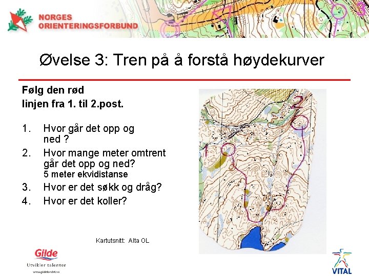 Øvelse 3: Tren på å forstå høydekurver Følg den rød linjen fra 1. til