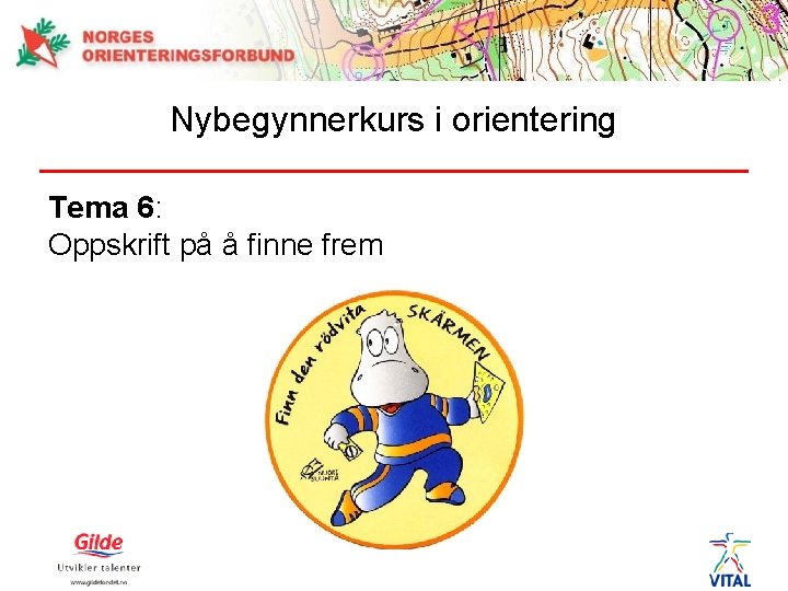 Nybegynnerkurs i orientering Tema 6: Oppskrift på å finne frem 