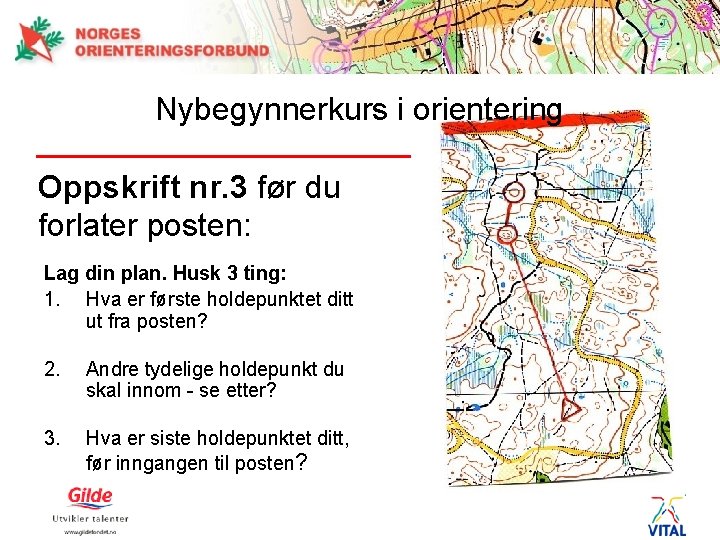 Nybegynnerkurs i orientering Oppskrift nr. 3 før du forlater posten: Lag din plan. Husk