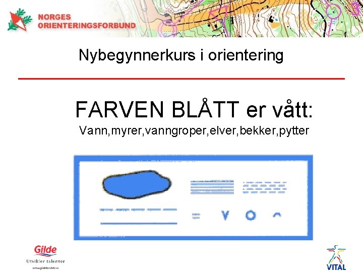 Nybegynnerkurs i orientering FARVEN BLÅTT er vått: Vann, myrer, vanngroper, elver, bekker, pytter 