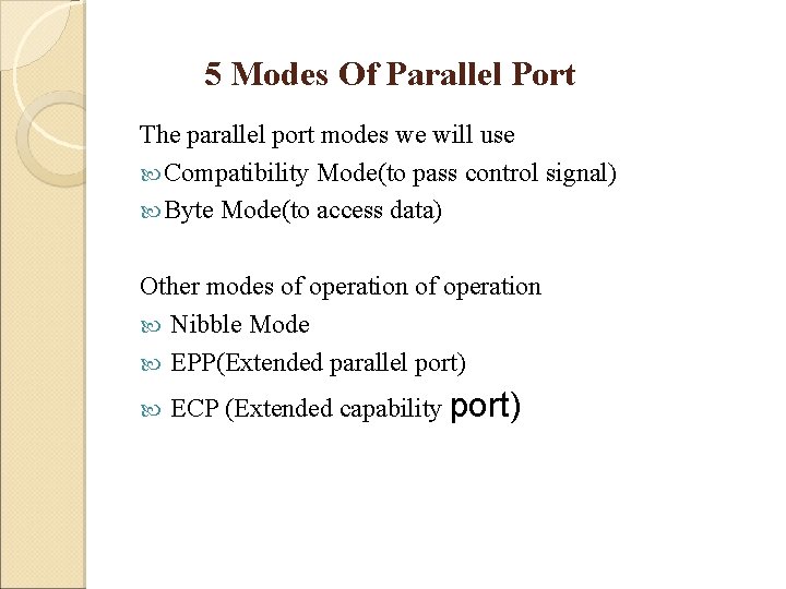5 Modes Of Parallel Port The parallel port modes we will use Compatibility Mode(to
