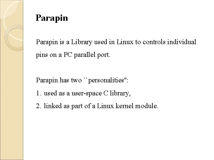 Parapin is a Library used in Linux to controls individual pins on a PC