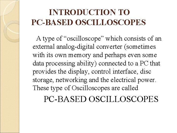 INTRODUCTION TO PC-BASED OSCILLOSCOPES A type of “oscilloscope” which consists of an external analog-digital