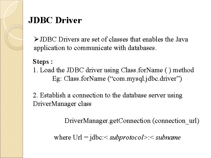 JDBC Driver ØJDBC Drivers are set of classes that enables the Java application to