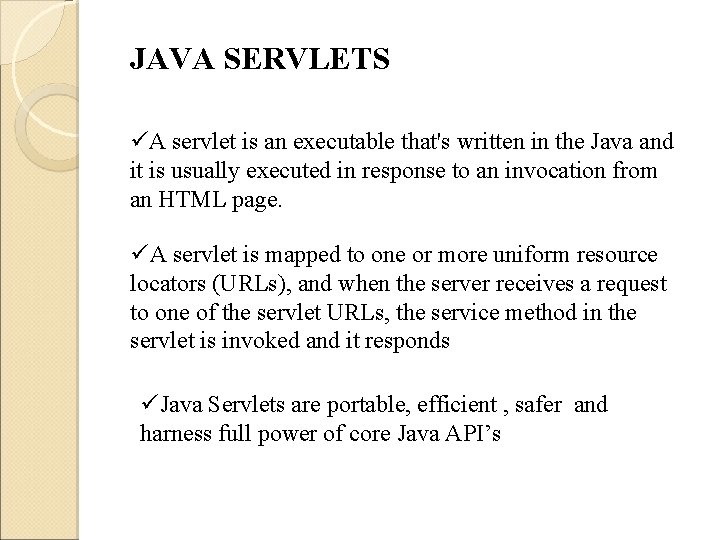 JAVA SERVLETS üA servlet is an executable that's written in the Java and it