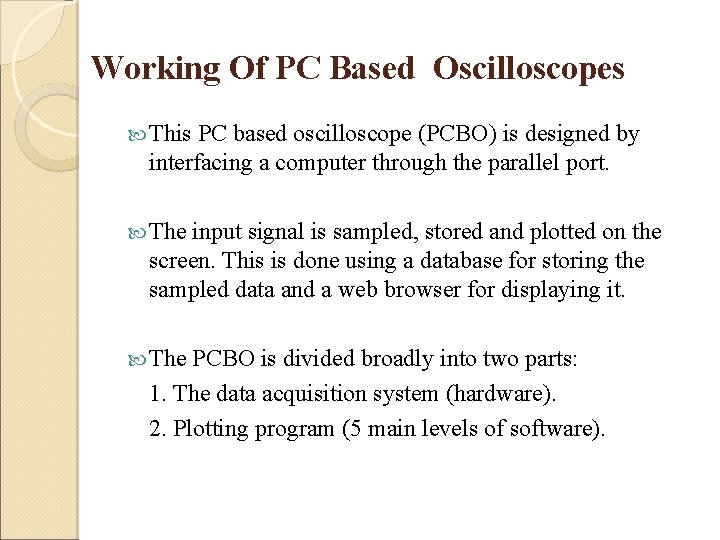 Working Of PC Based Oscilloscopes This PC based oscilloscope (PCBO) is designed by interfacing