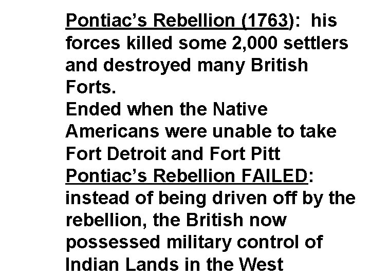 Pontiac’s Rebellion (1763): his forces killed some 2, 000 settlers and destroyed many British