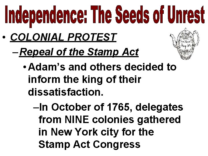  • COLONIAL PROTEST – Repeal of the Stamp Act • Adam’s and others