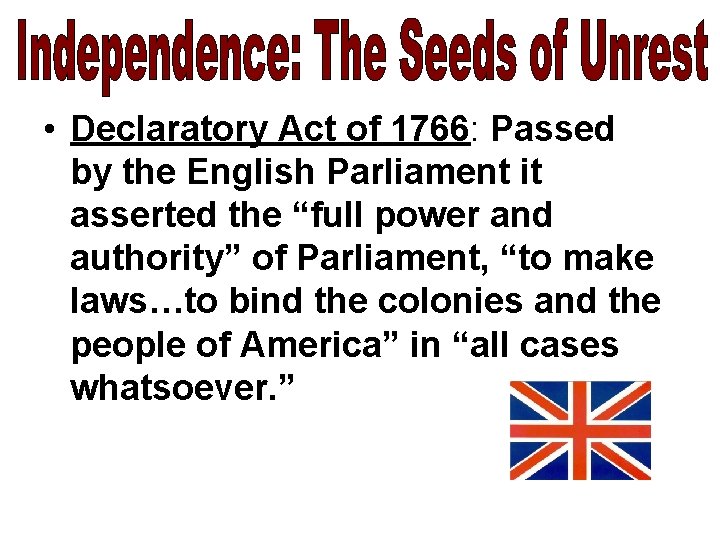  • Declaratory Act of 1766: Passed by the English Parliament it asserted the