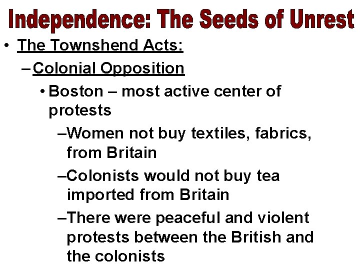  • The Townshend Acts: – Colonial Opposition • Boston – most active center