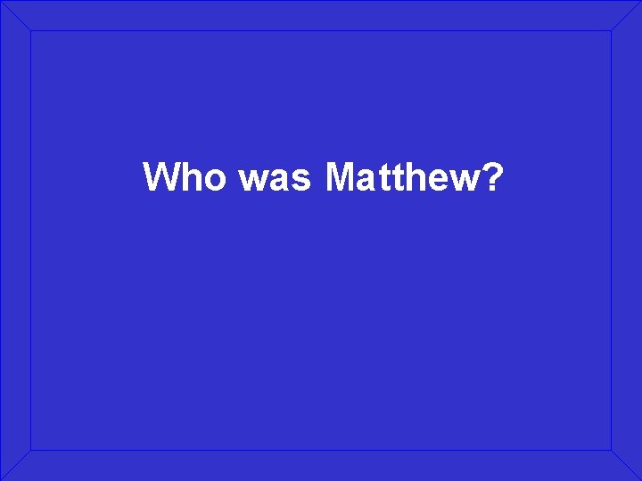Who was Matthew? 