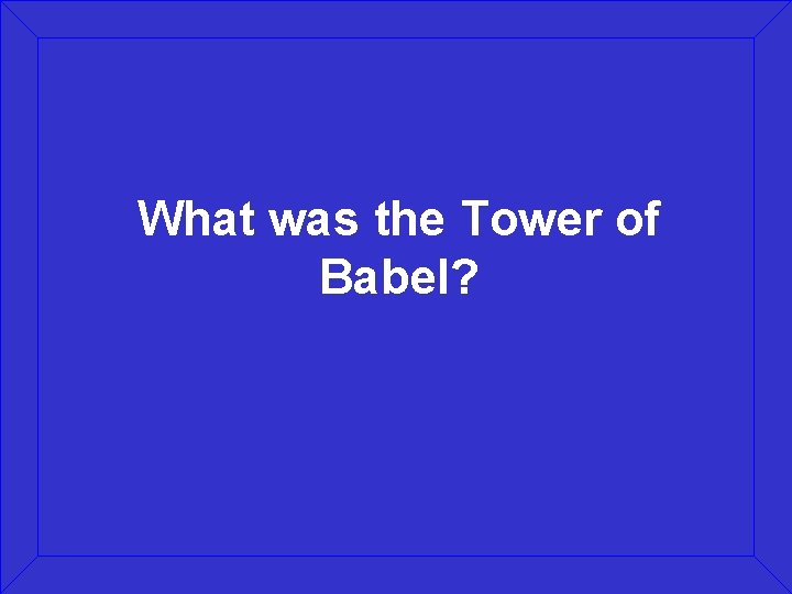 What was the Tower of Babel? 