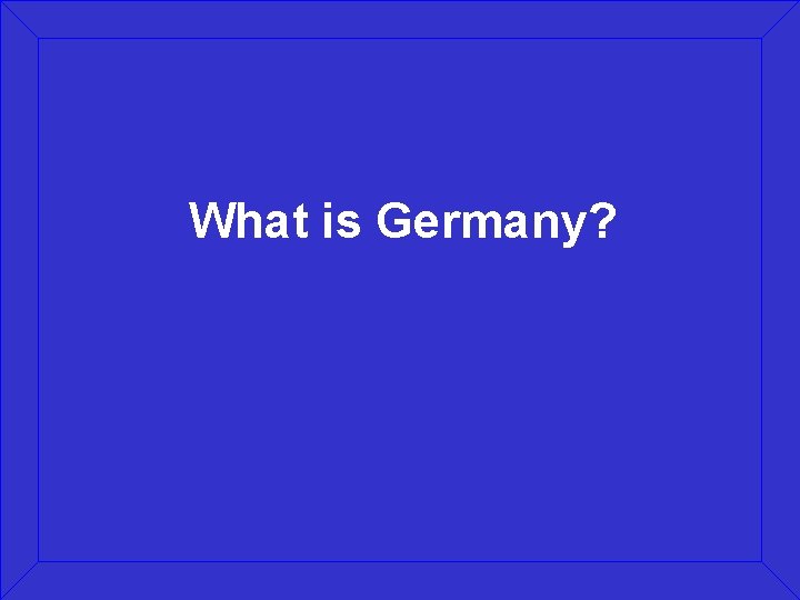 What is Germany? 