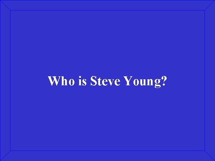 Who is Steve Young? 