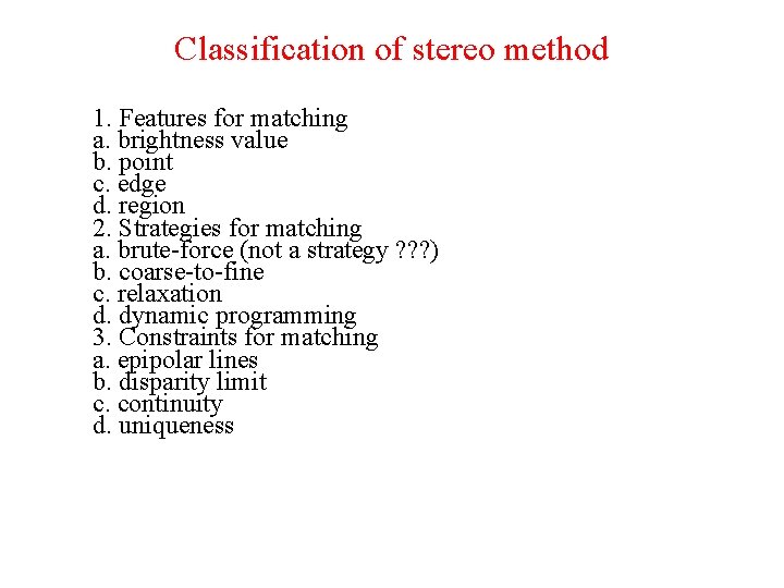 Classification of stereo method 1. Features for matching a. brightness value b. point c.