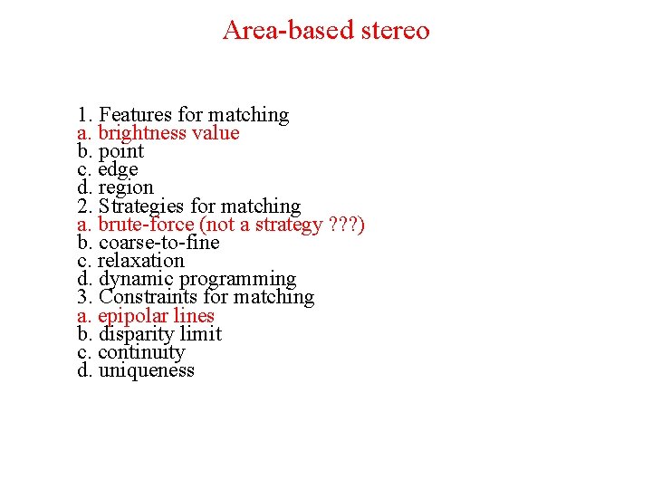 Area-based stereo 1. Features for matching a. brightness value b. point c. edge d.