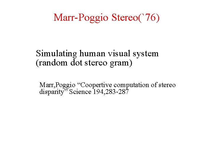 Marr-Poggio Stereo(`76) Simulating human visual system (random dot stereo gram) Marr, Poggio “Coopertive computation