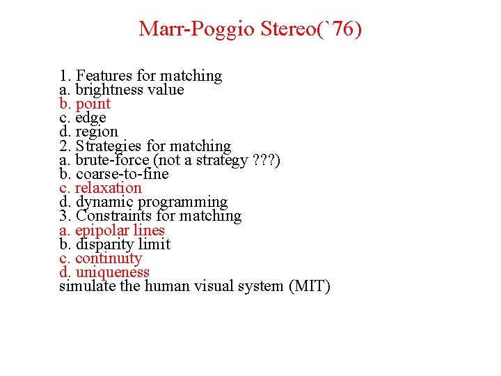 Marr-Poggio Stereo(`76) 1. Features for matching a. brightness value b. point c. edge d.