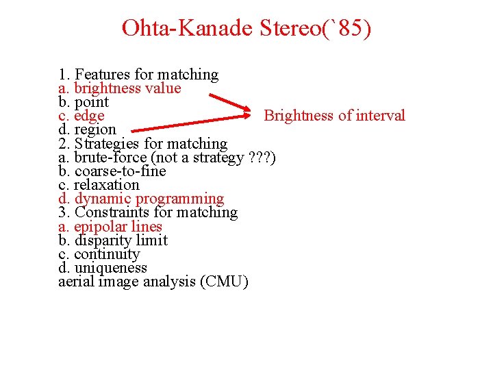 Ohta-Kanade Stereo(`85) 1. Features for matching a. brightness value b. point Brightness of interval