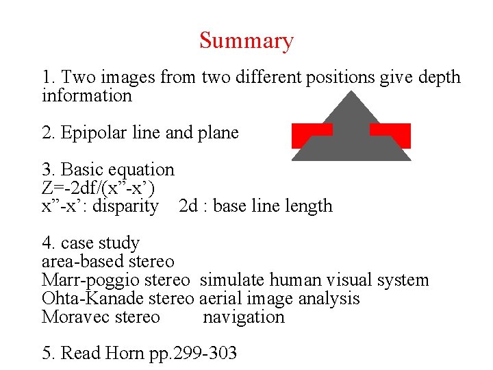 Summary 1. Two images from two different positions give depth information 2. Epipolar line