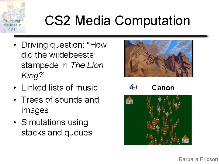 Promising Practices in CS 1 CS 2 Media Computation • Driving question: “How did