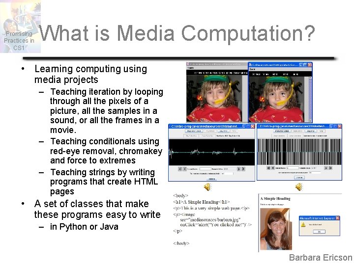 Promising Practices in CS 1 What is Media Computation? • Learning computing using media