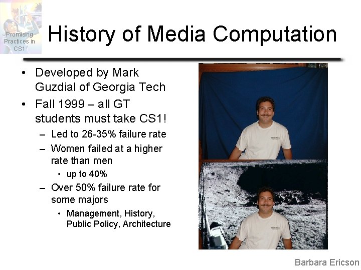 Promising Practices in CS 1 History of Media Computation • Developed by Mark Guzdial