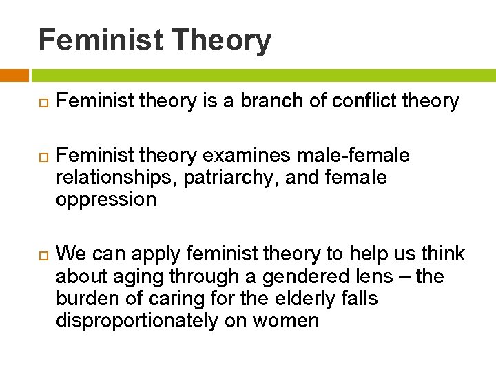 Feminist Theory Feminist theory is a branch of conflict theory Feminist theory examines male-female