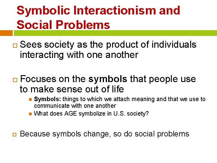 Symbolic Interactionism and Social Problems Sees society as the product of individuals interacting with