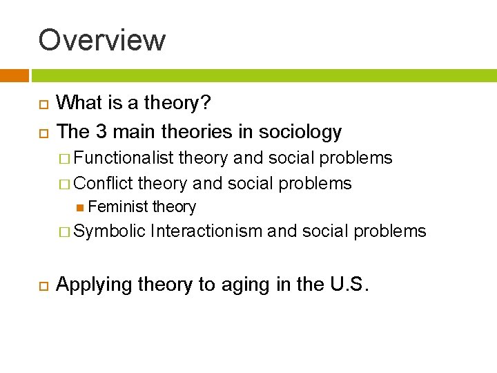 Overview What is a theory? The 3 main theories in sociology � Functionalist theory