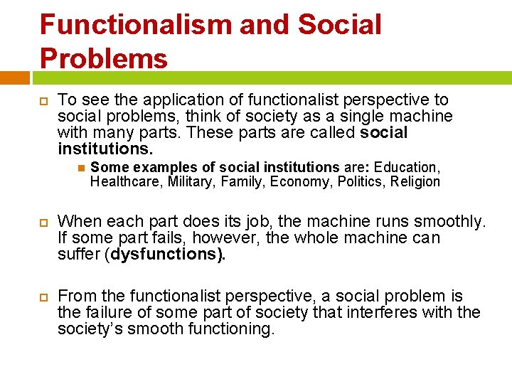 Functionalism and Social Problems To see the application of functionalist perspective to social problems,