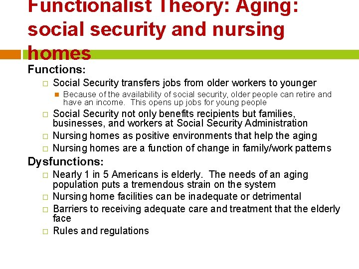 Functionalist Theory: Aging: social security and nursing homes Functions: � Social Security transfers jobs