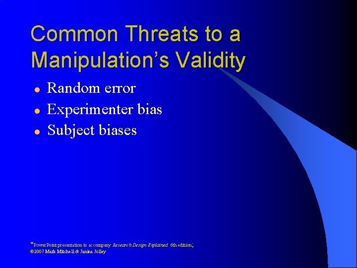 Common Threats to a Manipulation’s Validity l l l Random error Experimenter bias Subject
