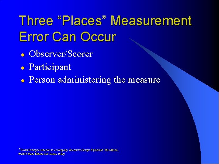 Three “Places” Measurement Error Can Occur l l l Observer/Scorer Participant Person administering the